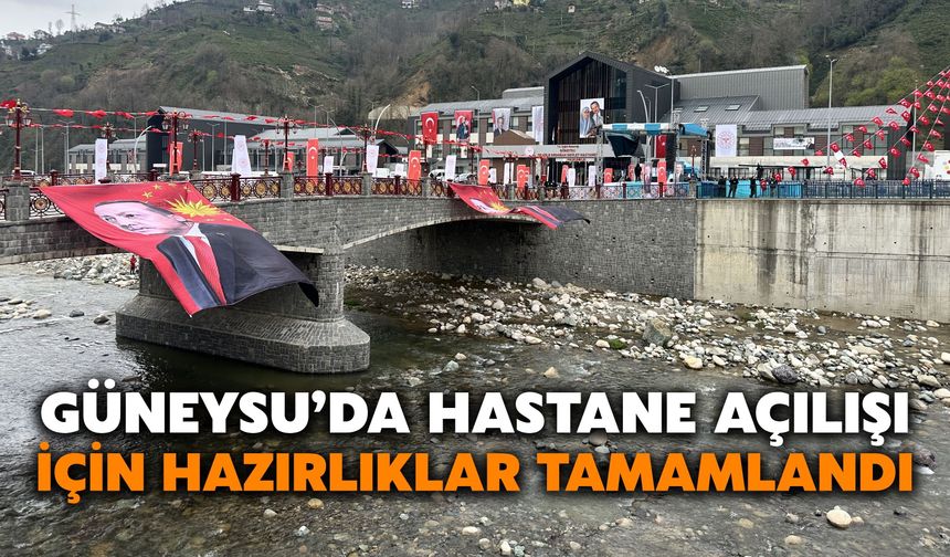 Güneysu’da Hastane Açılışı İçin Hazırlıklar Tamamlandı
