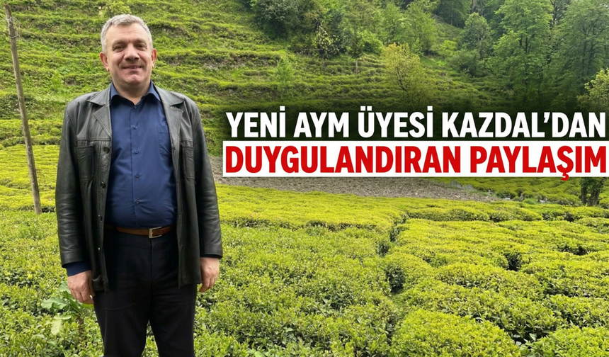 Yeni Aym Üyesi Kazdal'dan Duygulandıran Paylaşım