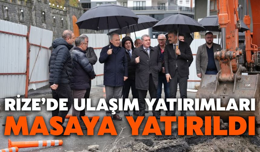 Rize’de Ulaşım Yatırımları Masaya Yatırıldı