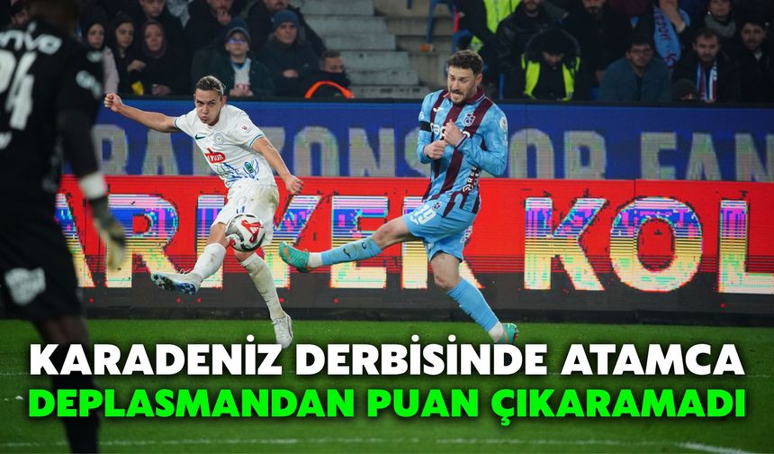 Karadeniz Derbisinde Atamca Deplasmandan Puan Çıkaramadı