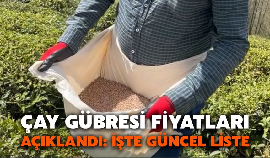 Çay Gübresi Fiyatları Açıklandı: İşte Güncel Liste
