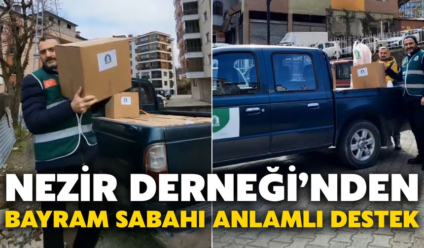 Nezir Derneği’nden Bayram Sabahı Anlamlı Destek