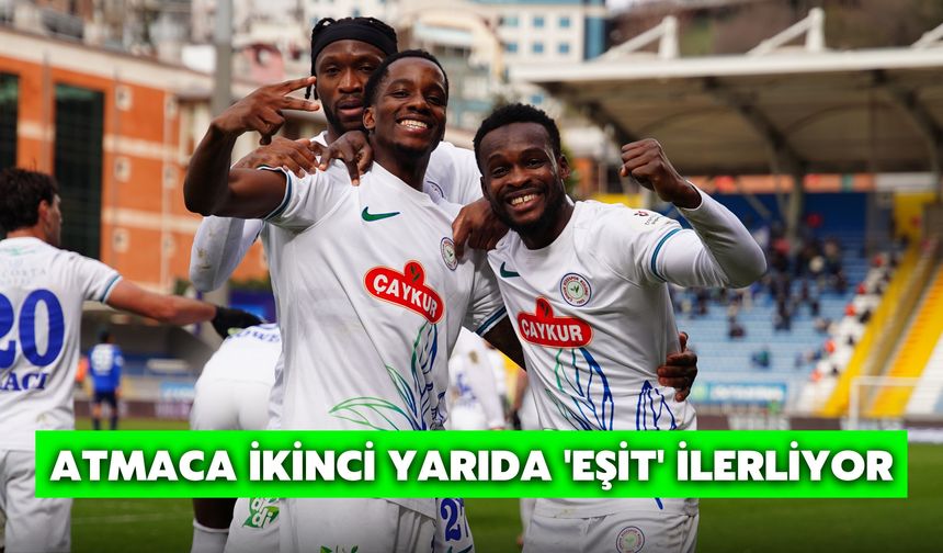 Atmaca İkinci Yarıda 'Eşit' İlerliyor