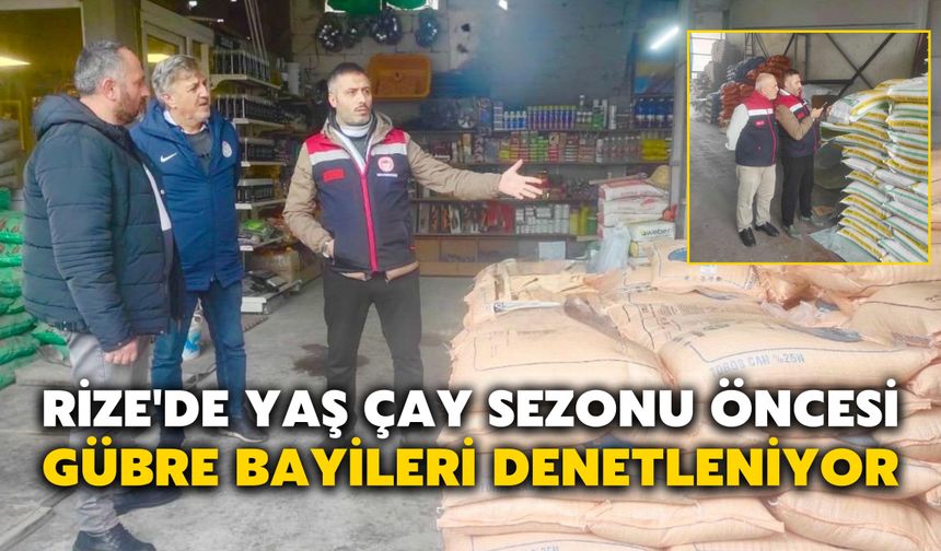 Rize'de Yaş Çay Sezonu Öncesi Gübre Bayileri Denetleniyor
