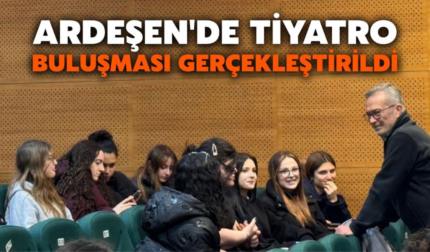 Ardeşen'de Tiyatro Buluşması Gerçekleştirildi