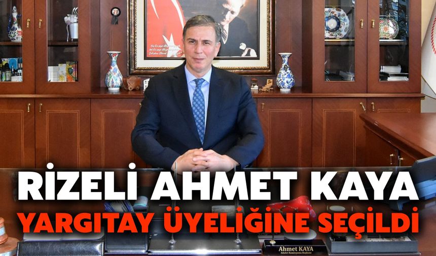 Rizeli Ahmet Kaya, Yargıtay Üyeliğine Seçildi