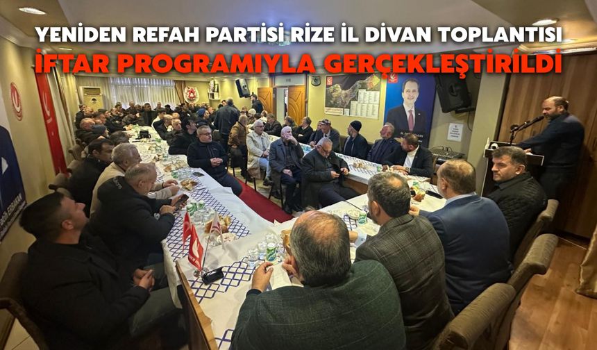 Yeniden Refah Partisi Rize İl Divan Toplantısı İftar Programıyla Gerçekleştirildi