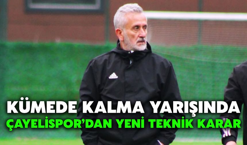 Kümede Kalma Yarışında Çayelispor’dan Yeni Teknik Karar