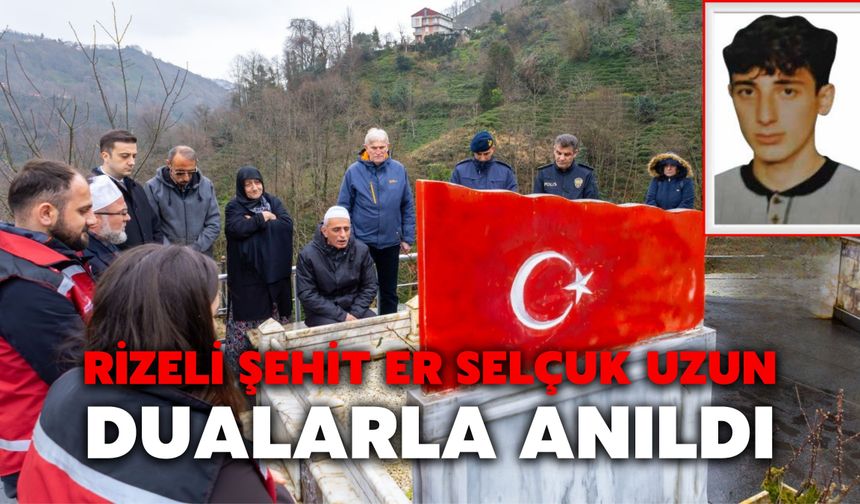 Rizeli Şehit Er Selçuk Uzun, Dualarla Anıldı