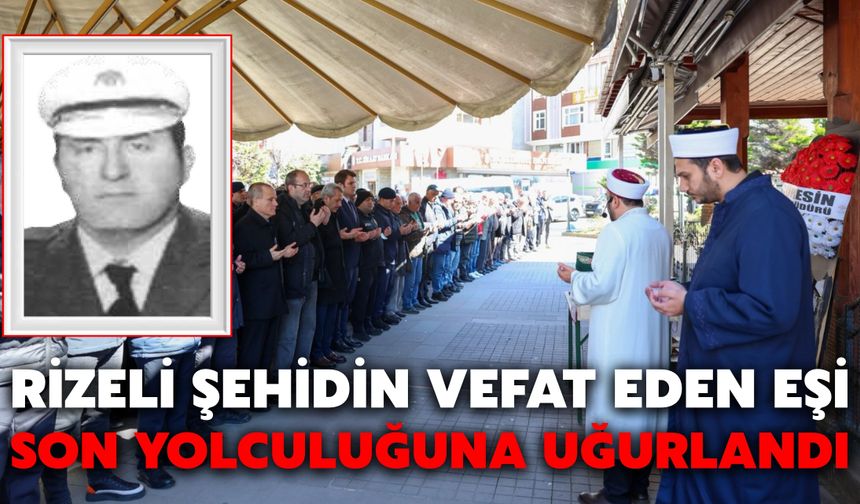 Rizeli Şehidin Vefat Eden Eşi Son Yolculuğuna Uğurlandı