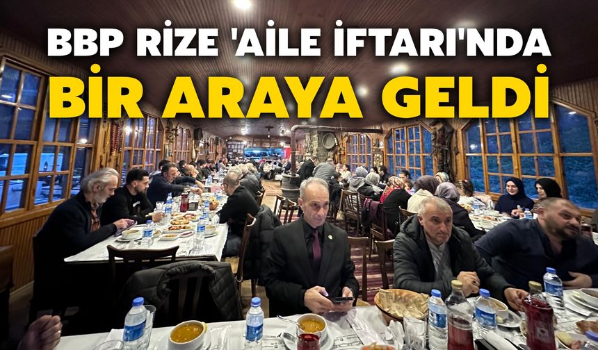 BBP Rize 'Aile İftarı'nda Bir Araya Geldi