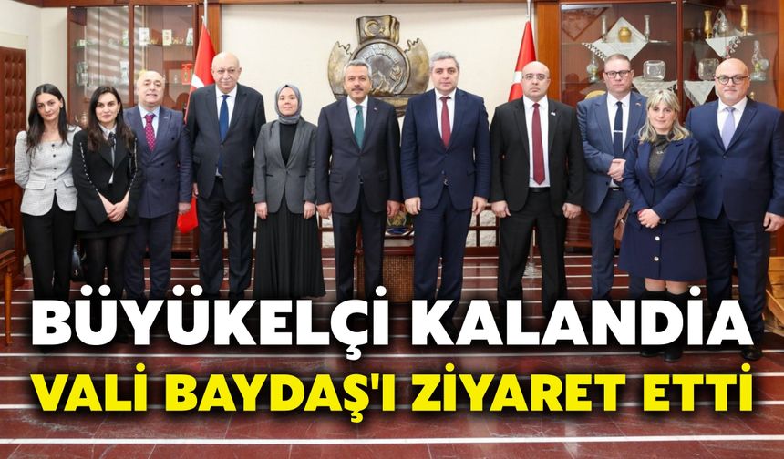 Büyükelçi Kalandia, Vali Baydaş'ı Ziyaret Etti