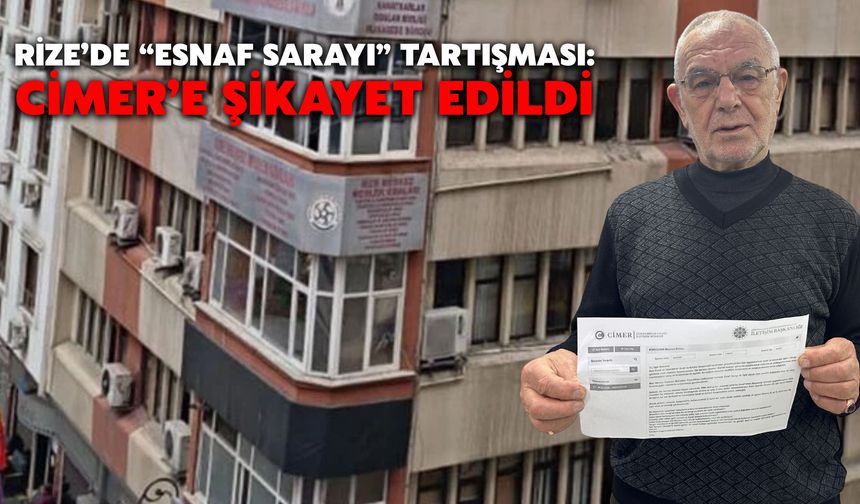 Rize’de “Esnaf Sarayı” Tartışması: Cimer’e Şikayet Edildi