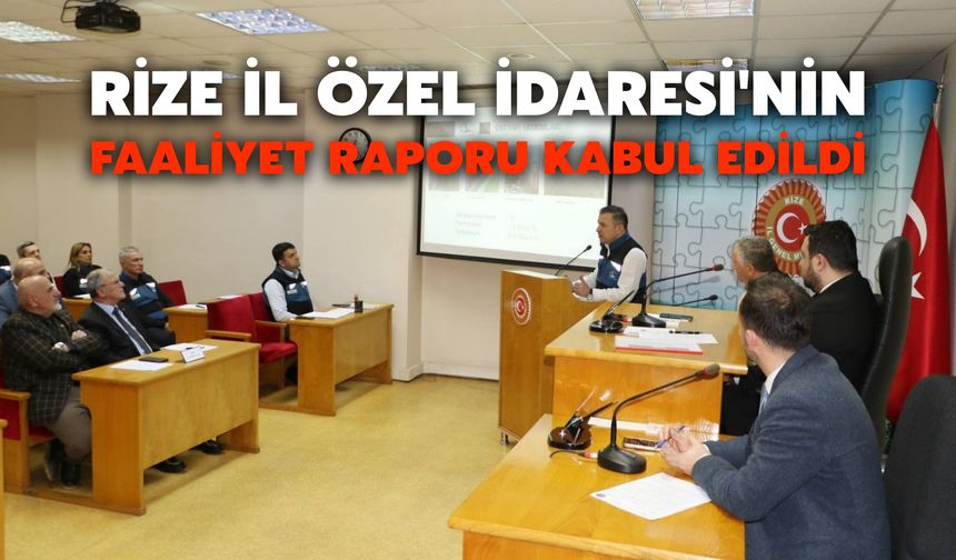 Rize İl Özel İdaresi'nin Faaliyet Raporu Kabul Edildi
