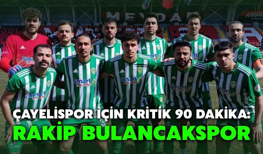 Çayelispor İçin Kritik 90 Dakika: Rakip Bulancakspor