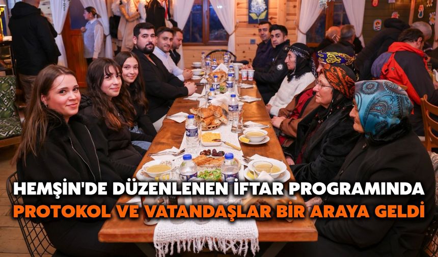 Hemşin'de Düzenlenen İftar Programında Protokol ve Vatandaşlar Bir Araya Geldi