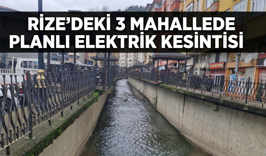 Rize'deki 3 Mahallede Planlı Elektrik Kesintisi