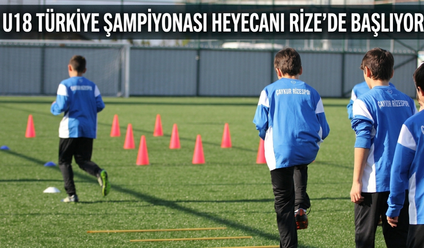 U18 Türkiye Şampiyonası Heyecanı Rize’de Başlıyor