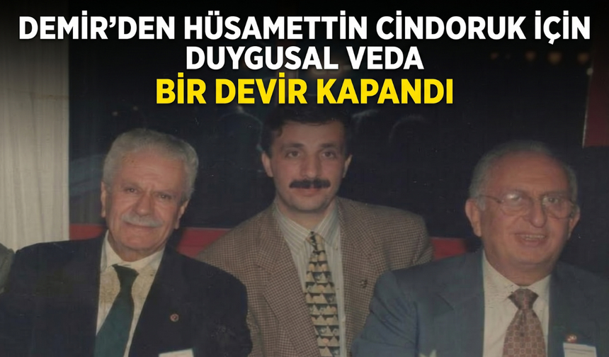 Demir’den Hüsamettin Cindoruk için duygusal veda: “Bir devir kapandı