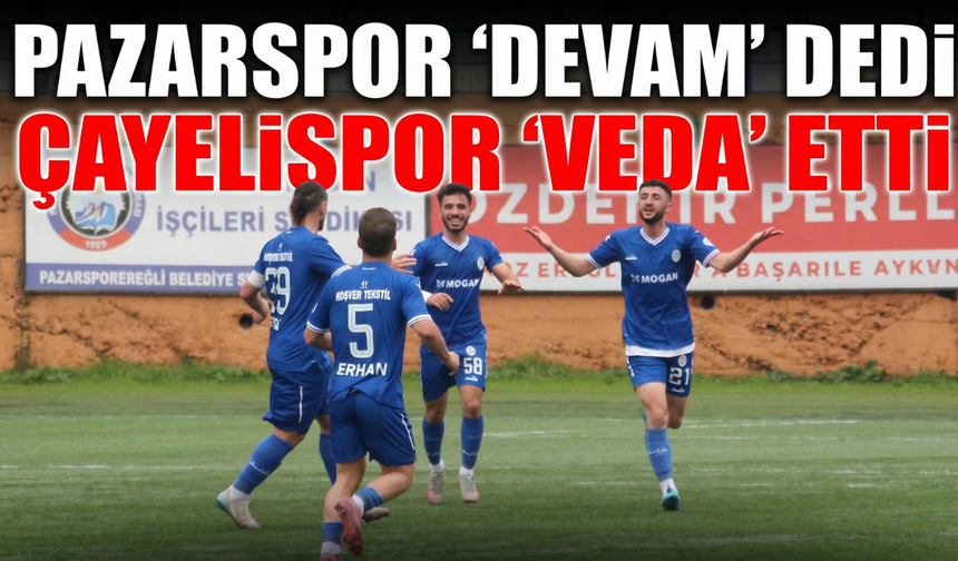 Pazarspor 'Devam' Dedi, Çayelispor 'Veda' Etti