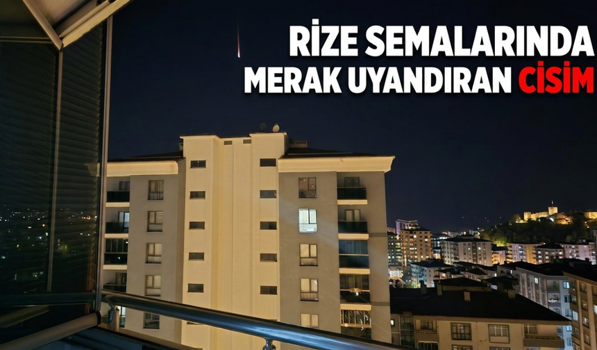 Rize Semalarında Merak Uyandıran Cisim