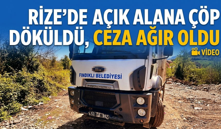 Rize'de Açık Alana Çöp Döküldü, Ceza Ağır Oldu