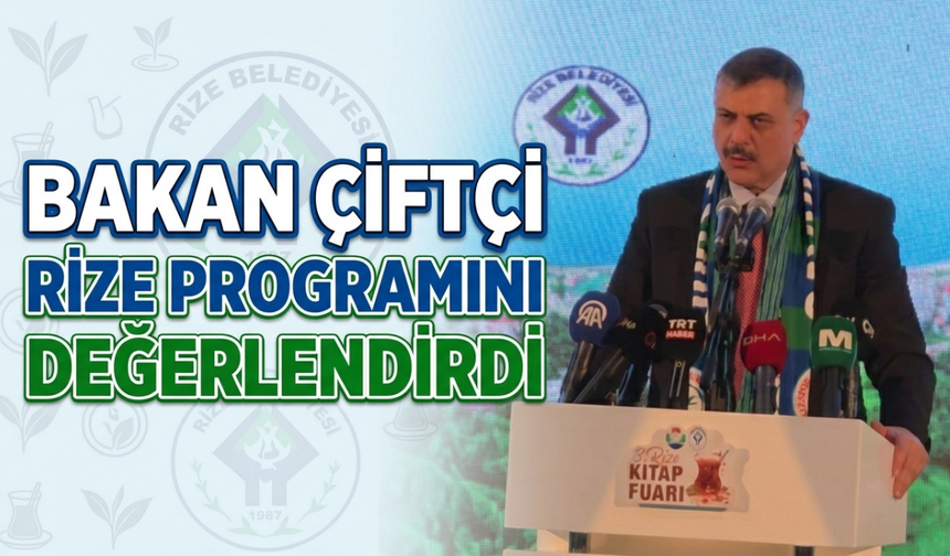 Bakan Çiftçi Rize Programını Değerlendirdi: “Müstesna Bir Günü Hep Birlikte İdrak Ettik