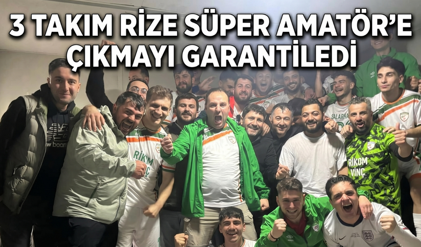3 Takım Rize Süper Amatör'e Çıkmayı Garantiledi