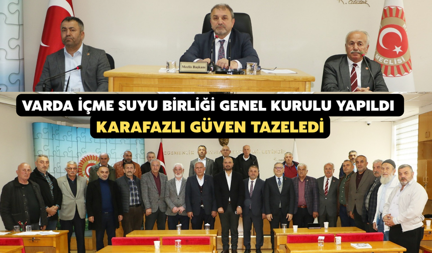 Varda İçme Suyu Birliği Genel Kurulu Yapıldı: Karafazlı Güven Tazeledi