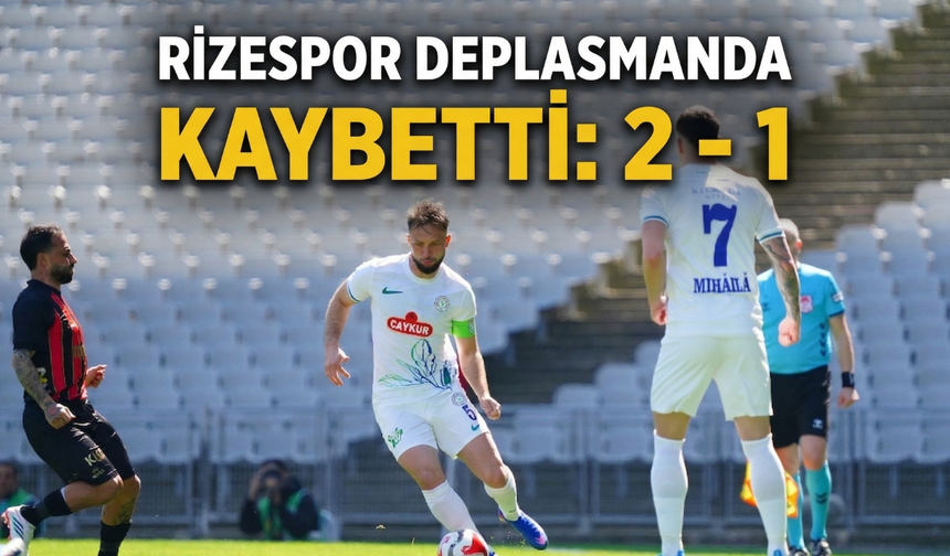 Rizespor Deplasmanda Kaybetti: 2-1