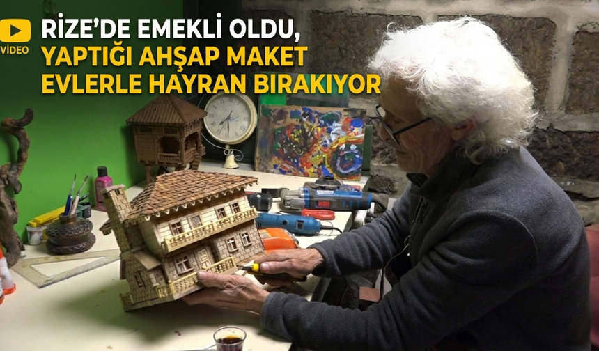 Rize’de Emekli Oldu, Yaptığı Ahşap Maket Evlerle Hayran Bırakıyor