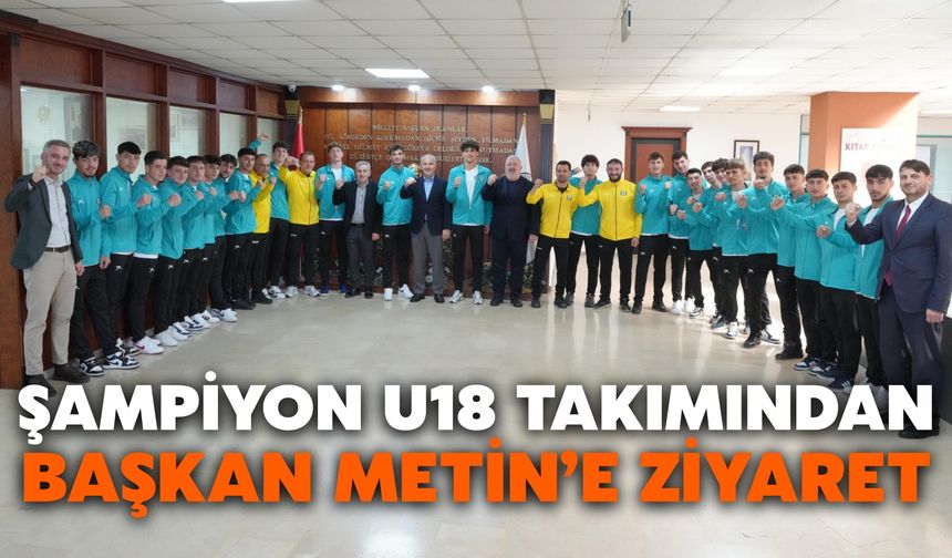 Şampiyon U18 Takımından Başkan Metin’e Ziyaret