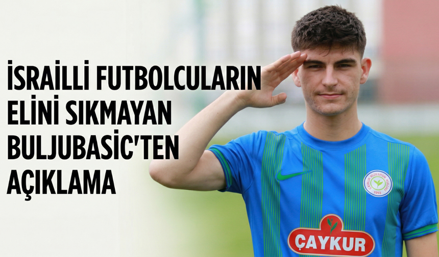 İsrailli futbolcuların elini sıkmayan Buljubasic'ten açıklama