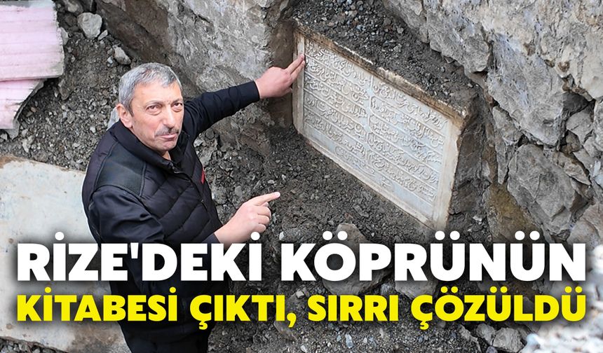 Rize'deki Köprünün Kitabesi Çıktı, Sırrı Çözüldü