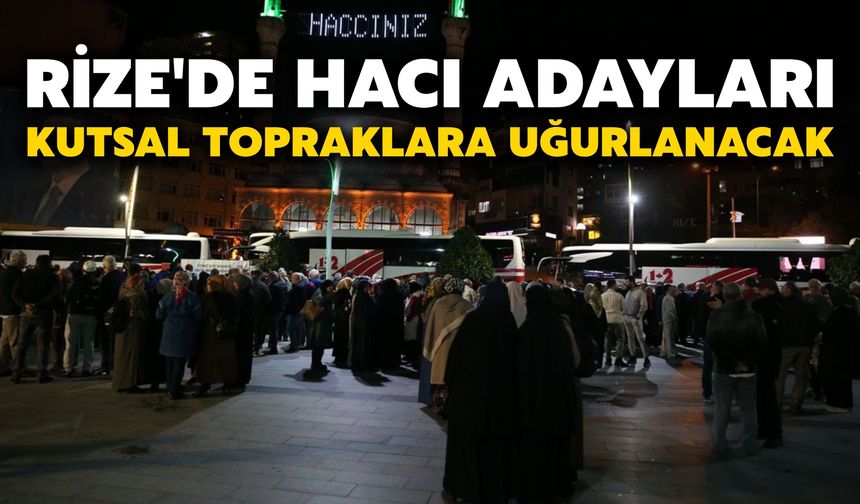 Rize'de Hacı Adayları Kutsal Topraklara Uğurlanacak