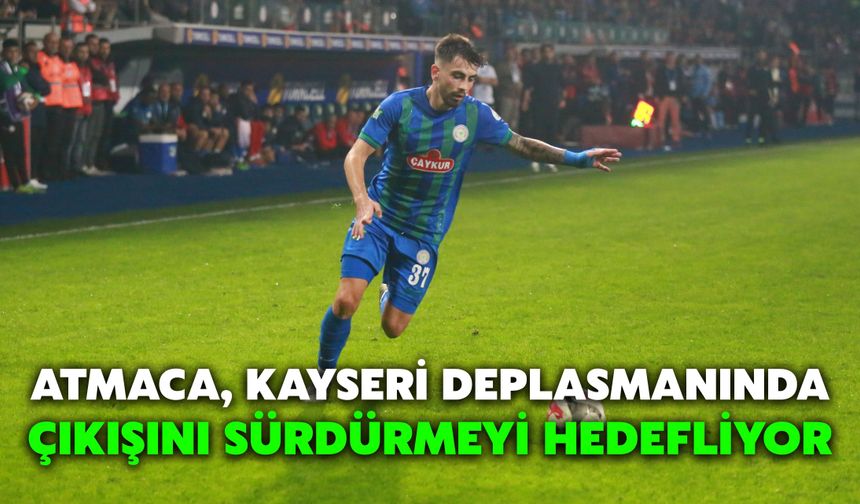 Atmaca, Kayseri Deplasmanında Çıkışını Sürdürmeyi Hedefliyor