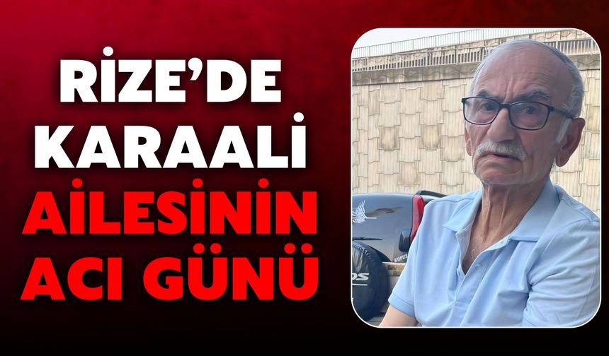 Rize’de Karaali Ailesinin Acı Günü