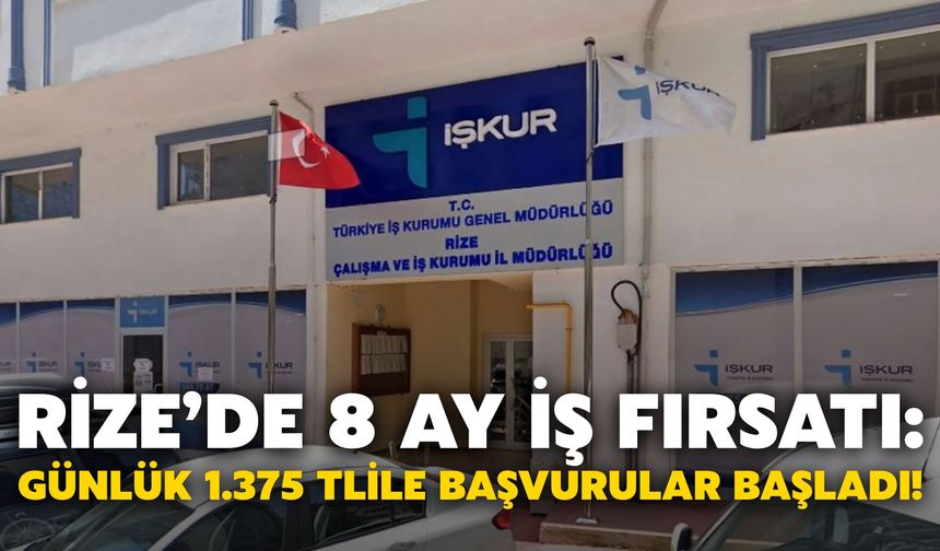 Rize’de 8 Ay İş Fırsatı: Günlük 1.375 TL ile Başvurular Başladı!