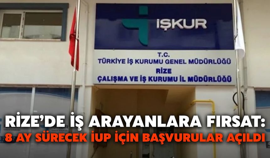 Rize’de İş Arayanlara Fırsat: 8 Ay Sürecek İUP İçin Başvurular Açıldı