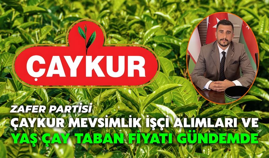 ÇAYKUR Mevsimlik İşçi Alımları ve Yaş Çay Taban Fiyatı Gündemde