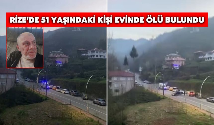 Rize’de 51 Yaşındaki Kişi Evinde Ölü Bulundu