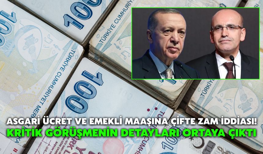 Asgari Ücret ve Emekli Maaşına Çifte Zam İddiası! Kritik Görüşmenin Detayları Ortaya Çıktı