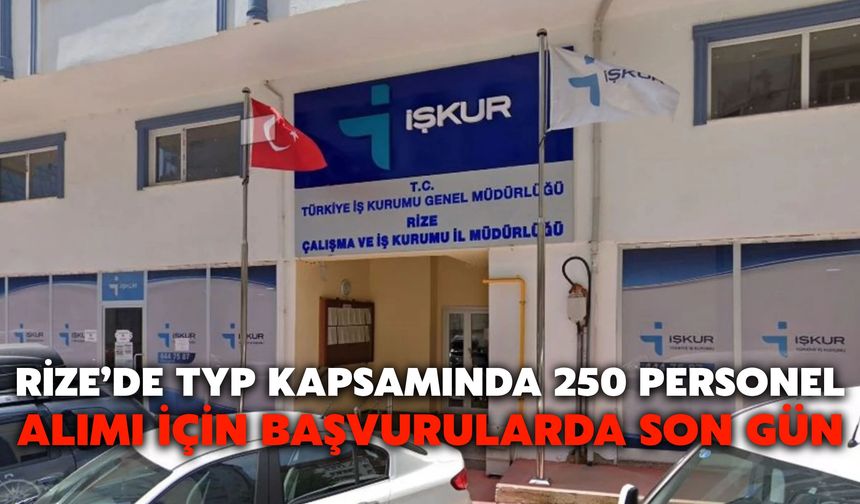 Rize’de TYP Kapsamında 250 Personel Alımı İçin Başvurularda Son Gün
