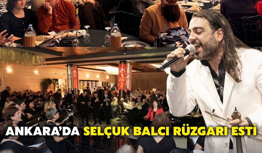 Ankara’da Selçuk Balcı Rüzgarı Esti