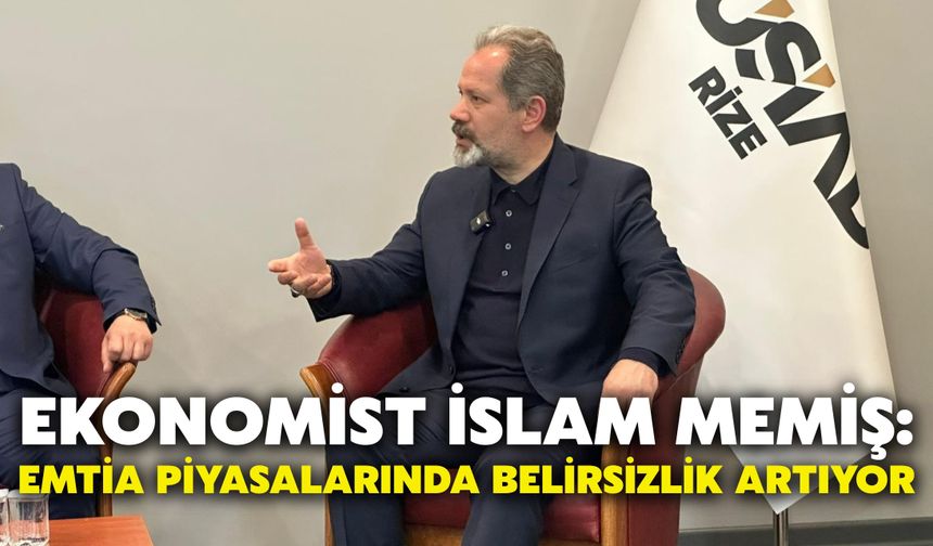 Ekonomist İslam Memiş: Emtia Piyasalarında Belirsizlik Artıyor