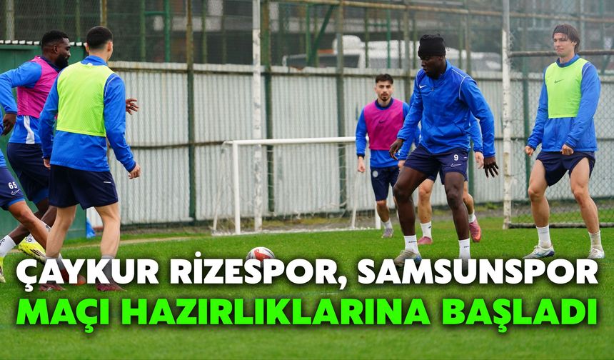 Rizespor, Samsunspor Maçı Hazırlıklarına Başladı