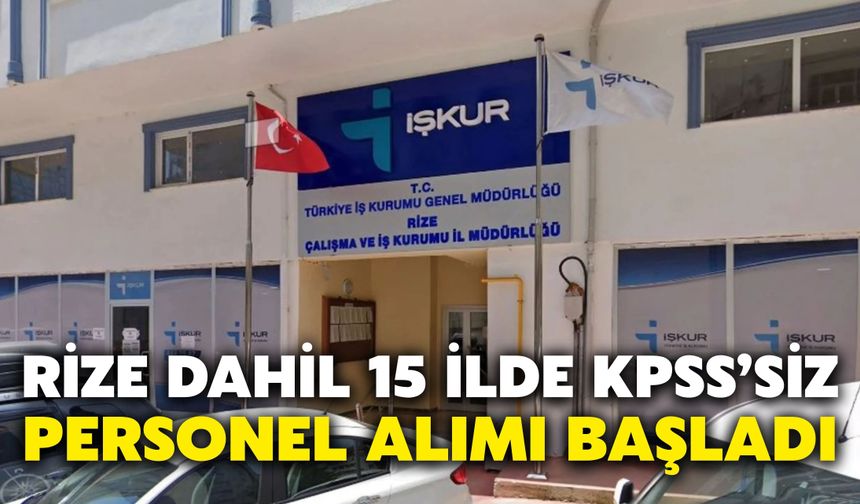Rize Dahil 15 İlde KPSS’siz Personel Alımı Başladı