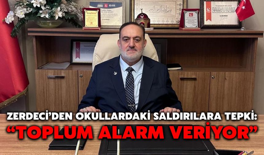 Zerdeci’den Okullardaki Saldırılara Tepki: “Toplum Alarm Veriyor”