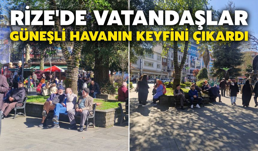 Rize'de Vatandaşlar Güneşli Havanın Keyfini Çıkardı