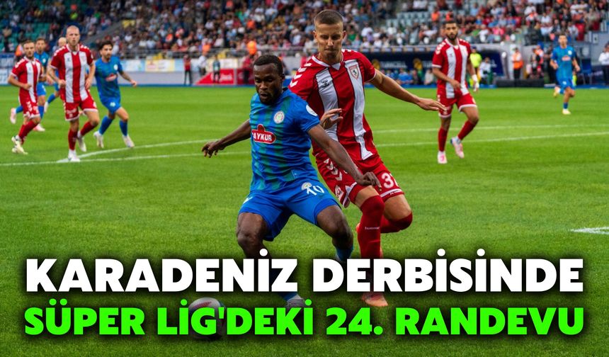 Karadeniz Derbisinde Süper Lig'deki 24. Randevu